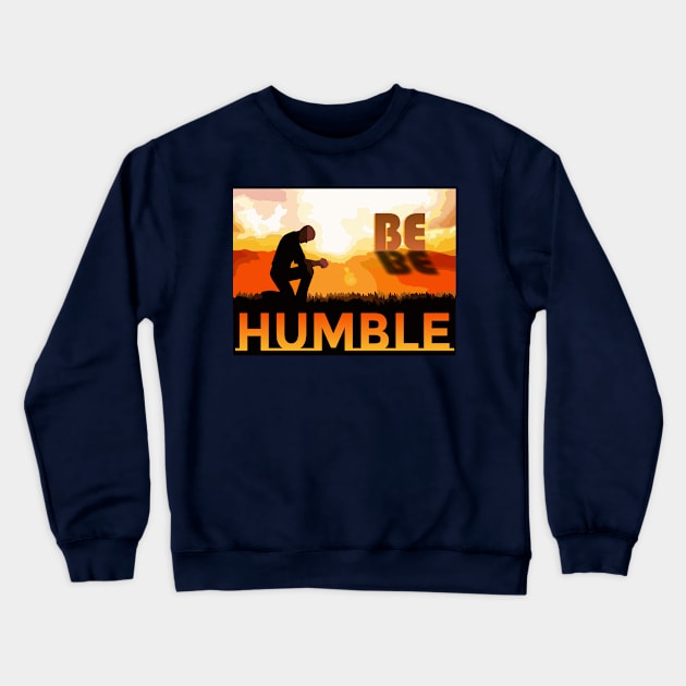 Be Humble Crewneck Sweatshirt by Markyartshop